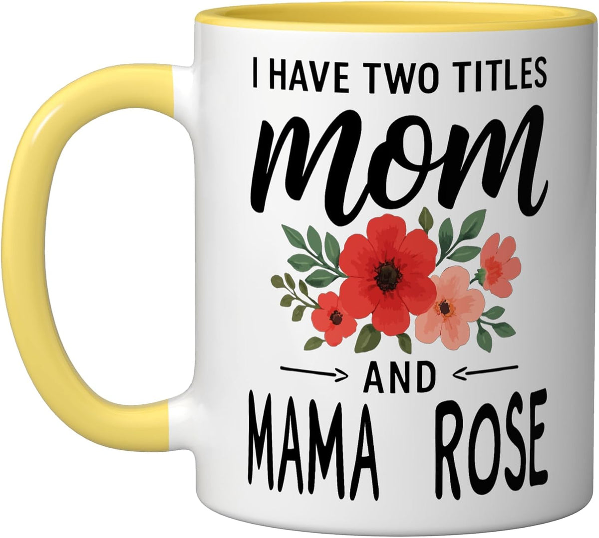 I Have Two Titles Mom And Mama Rose Mothers Day Floral Ceramic Mug