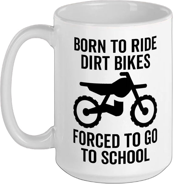 Born To Ride Dirt Bikes Forced To Go To School Funny Ceramic Mug