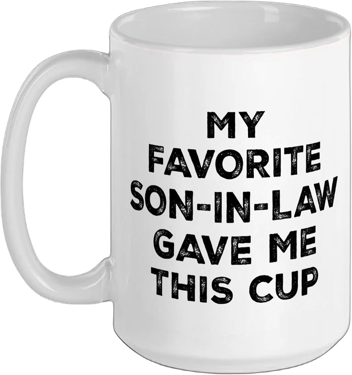 My Favorite Son-In-Law Gave Me This Funny Family Ceramic Mug