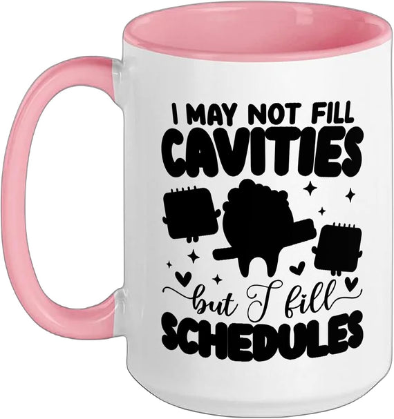 I May Not Fill Cavities But I Fill Schedules Ceramic Mug