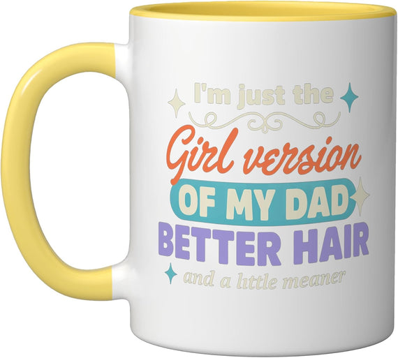 I'm Just The Girl Version Of My Dad Funny Quote Ceramic Mug