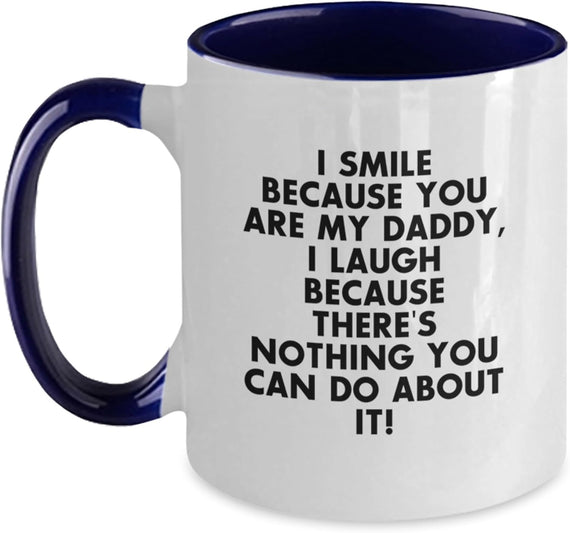 I Smile Because You Are My Daddy Funny Ceramic Mug