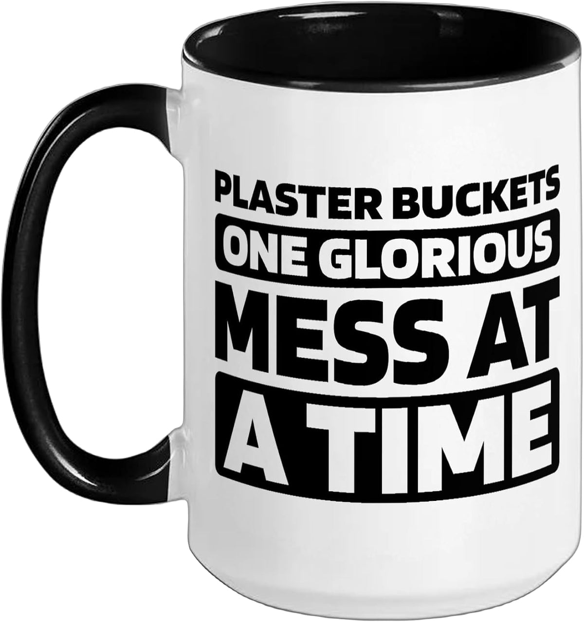 Plaster Buckets One Glorious Mess At A Time Ceramic Mug