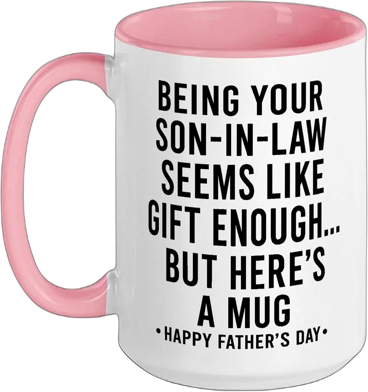 Being Your Son-In-Law Is Gift Enough Funny Father's Day Ceramic Mug