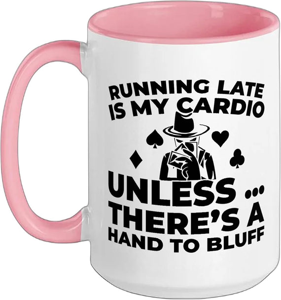 Running Late Is My Cardio Unless There's A Hand To Bluff Ceramic Mug