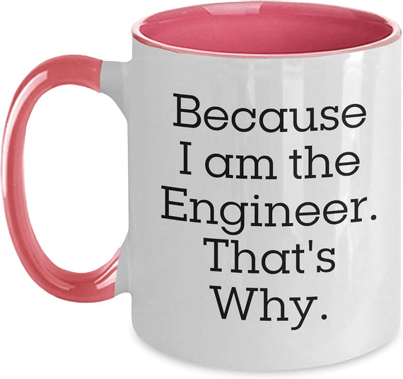 Engineer's Proud, Because I Am The Engineer. That's Why. Ceramic Mug
