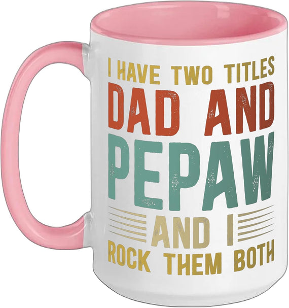 I Have Two Titles Dad And Pepaw Rock Them Both Ceramic Mug