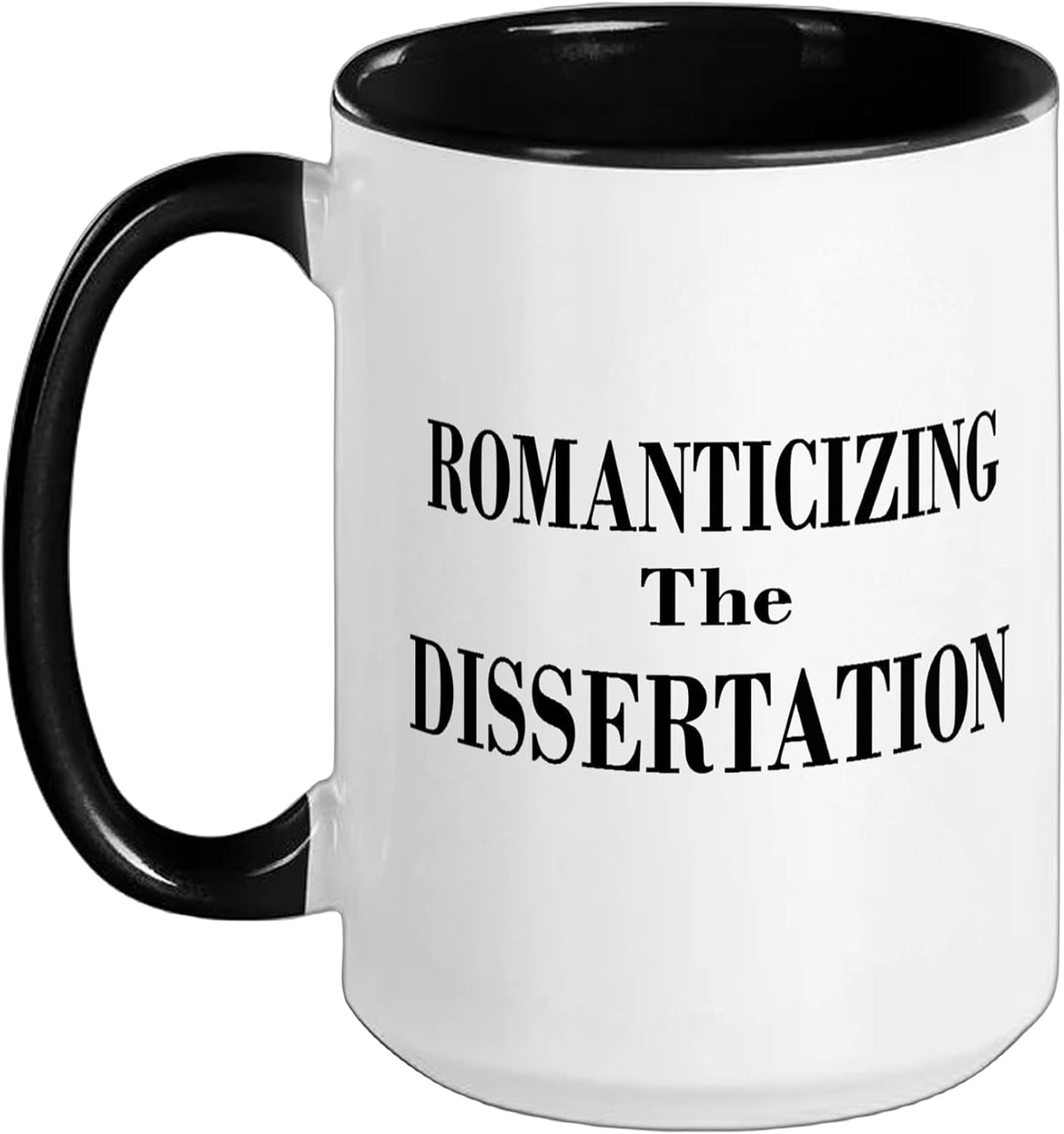 Romanticizing The Dissertation Ceramic Mug