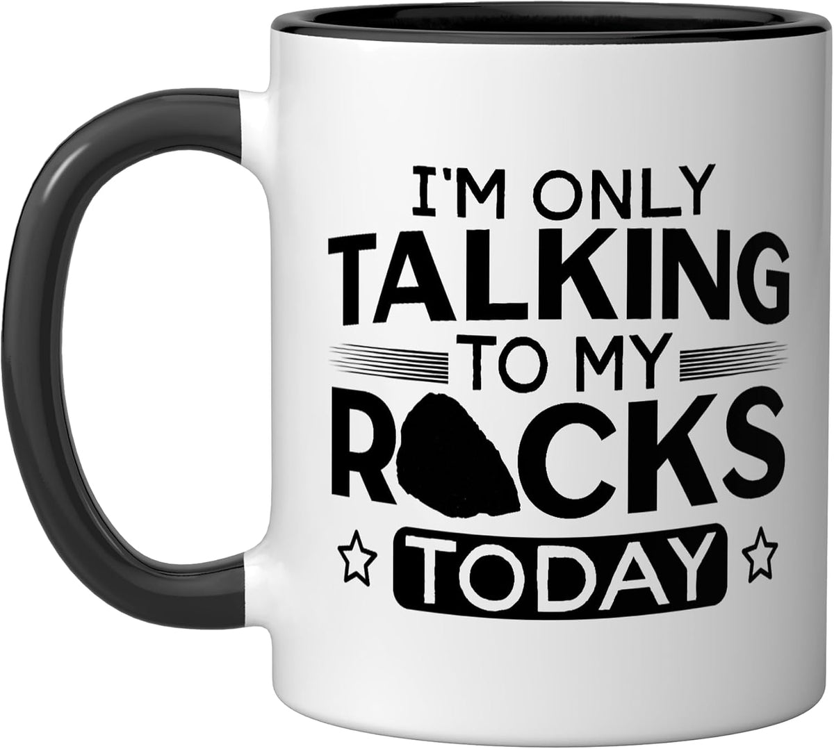 I'm Only Talking To My Rocks Today Geology Rockhound Ceramic Mug