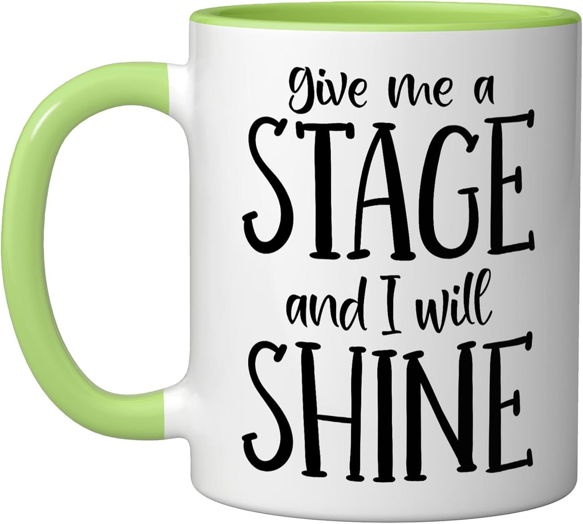 Give Me A Stage And I Will Shine - Musician Theatre Actor Ceramic Mug