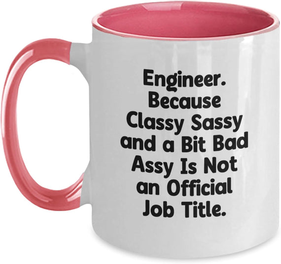Engineer Classy Sassy Bit Bad Assy Not Official Job Title Ceramic Mug