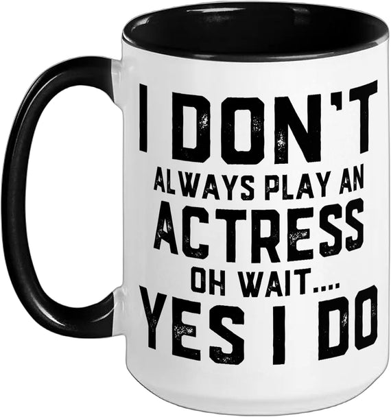 Actress Always Theater Performing Arts Acting For Ceramic Mug