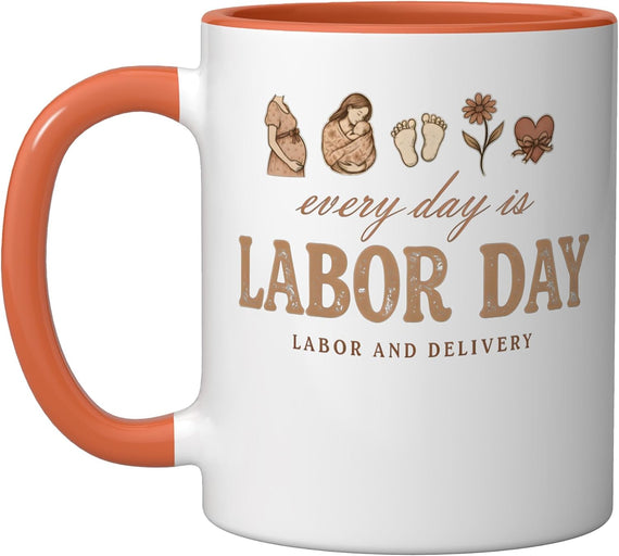 Every Day Is Labor Day Funny Labor And Delivery Nurse Ceramic Mug