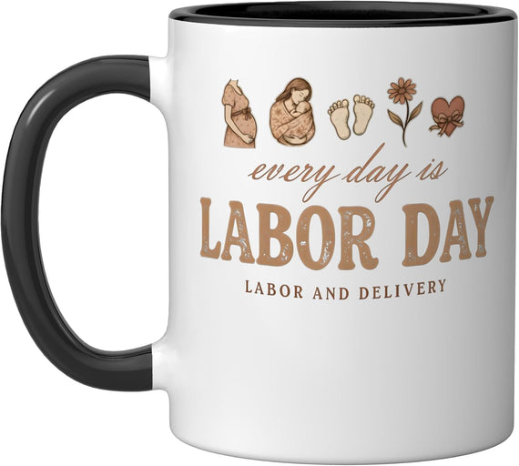 Every Day Is Labor Day Funny Labor And Delivery Nurse Ceramic Mug