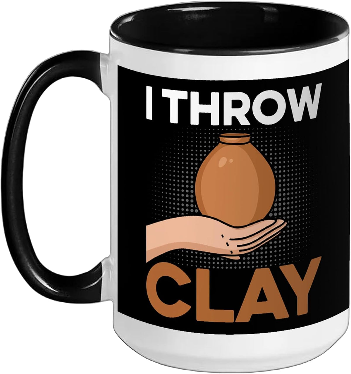 I Throw Clay - Ceramics Artist Clay Pottery Gifts Potter Ceramic Mug
