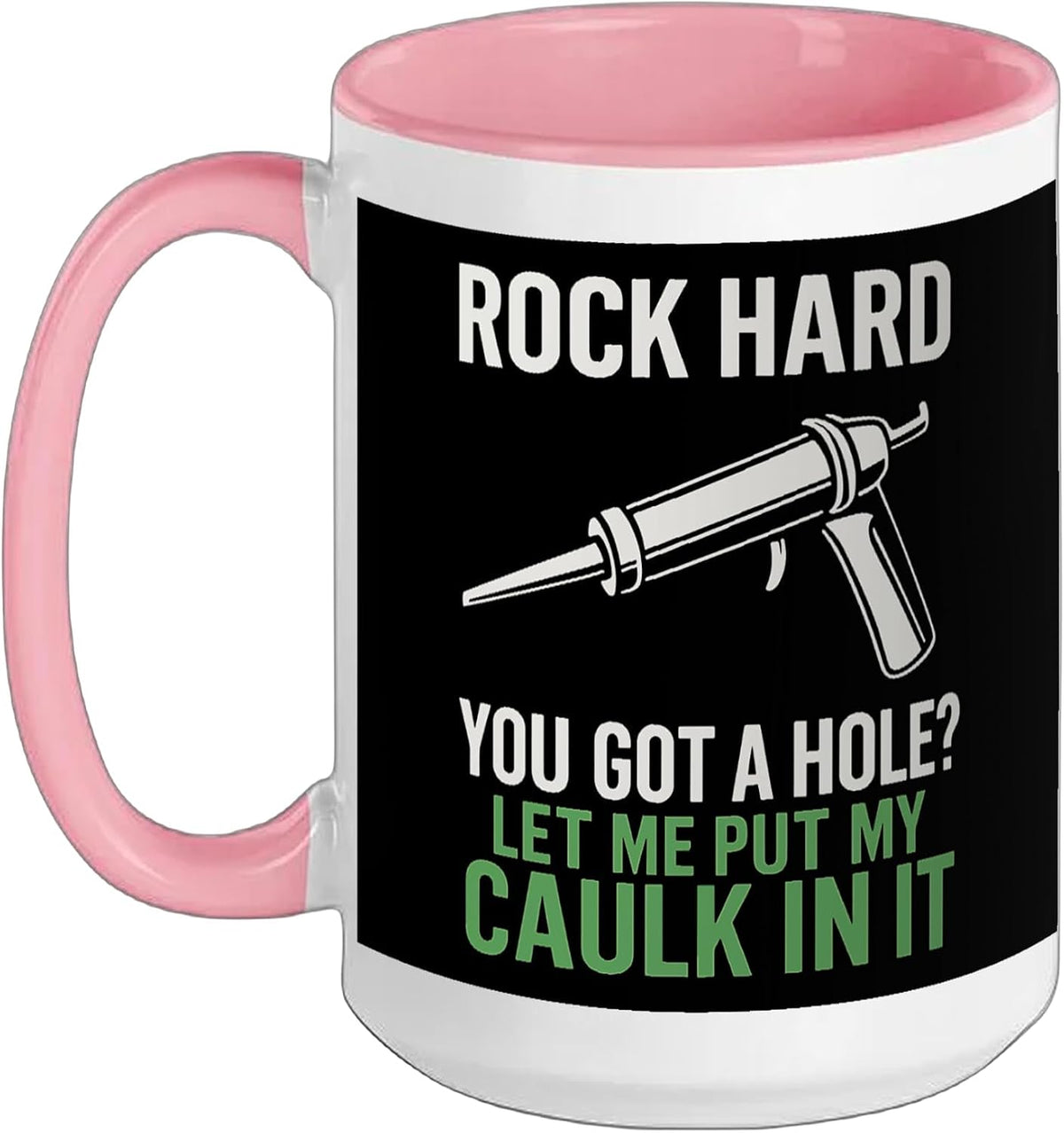 Rock Hard Caulking Funny You Got A Hole Ceramic Mug
