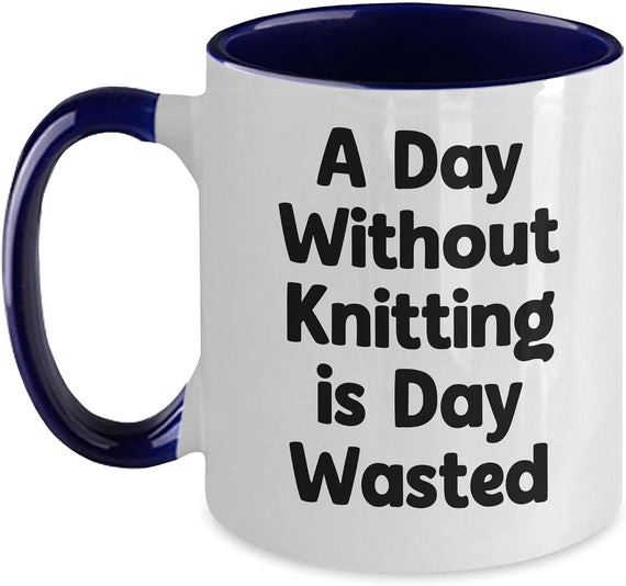 Knitting Enthusiasts Love A Day Without Knitting Is Day Wasted Mug