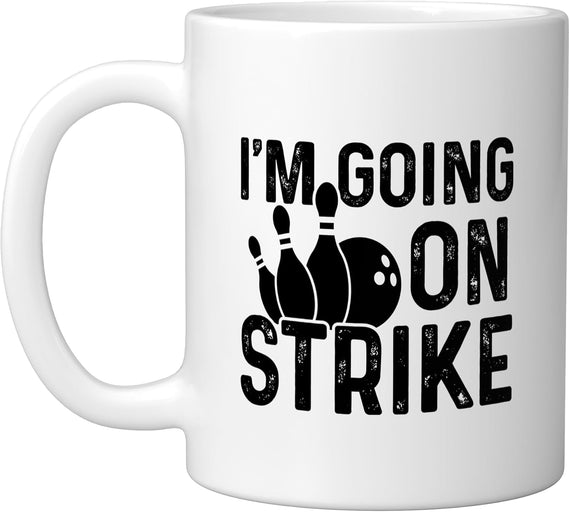 I'm Going On Strike Funny Bowling Lover Ceramic Mug