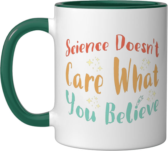 Science Doesn't Care What You Believe Ceramic Mug