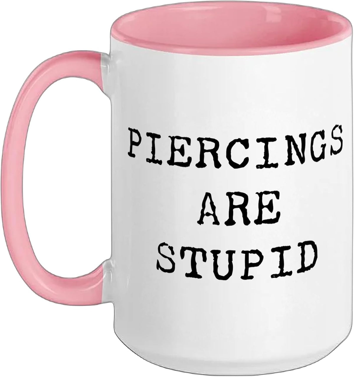 Piercings Are Stupid – Funny Tattoo Artist Sarcastic Joke Ceramic Mug