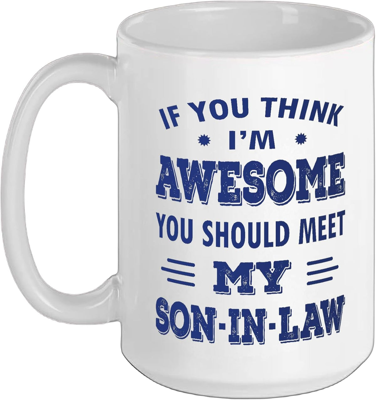 If You Think I'm Awesome You Should Meet My Son-In-Law Ceramic Mug