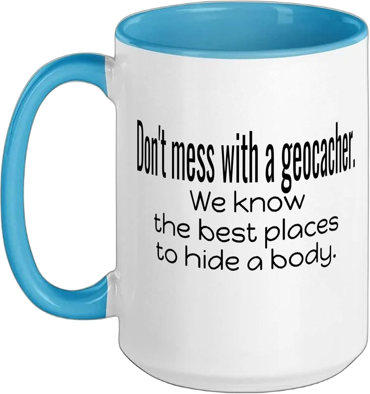 Don’T Mess With Geocacher Best Place Hide Body Geocaching Ceramic Mug