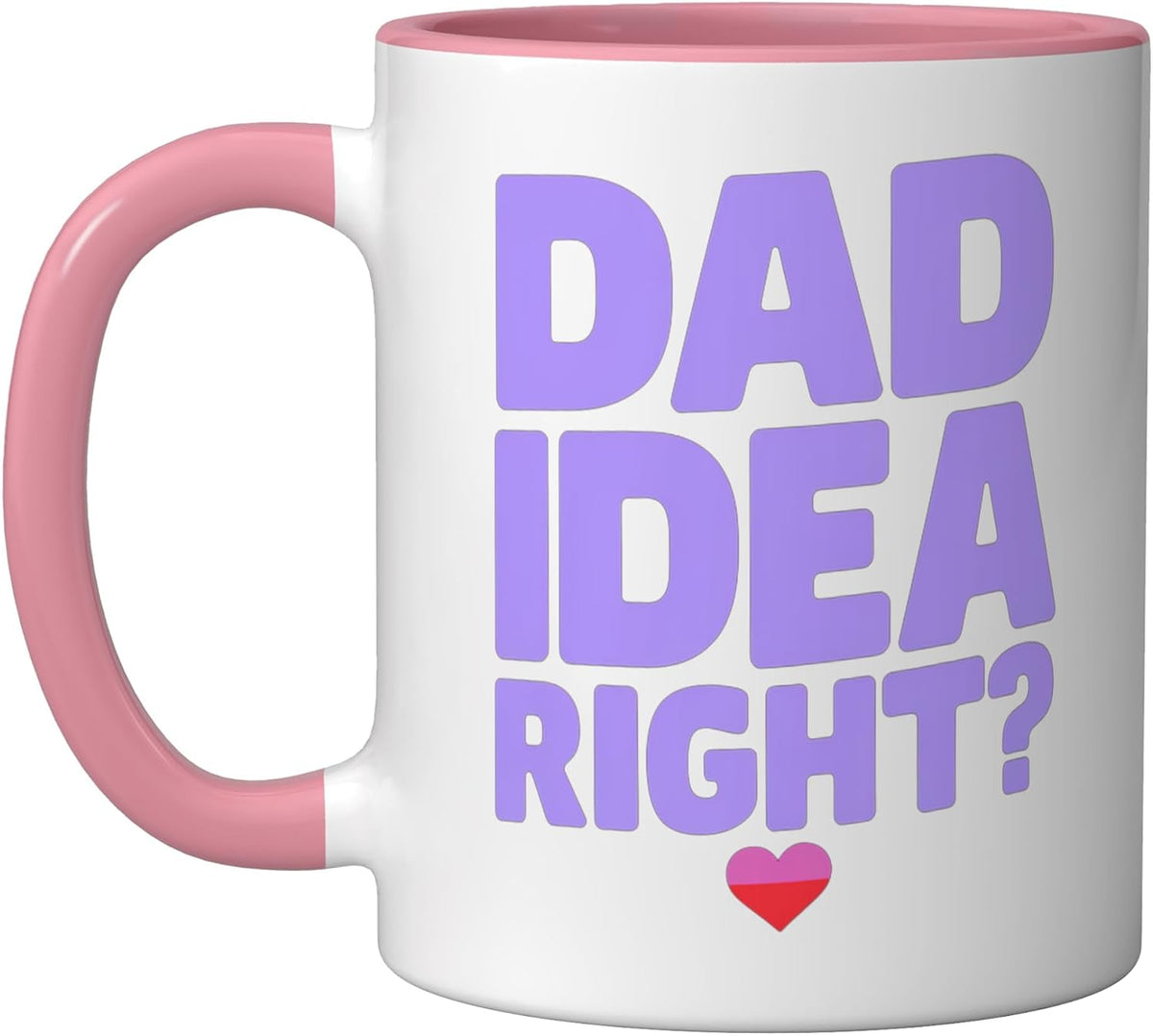 Dad Idea Right Funny Dad Pun Heart Design Ceramic Mug
