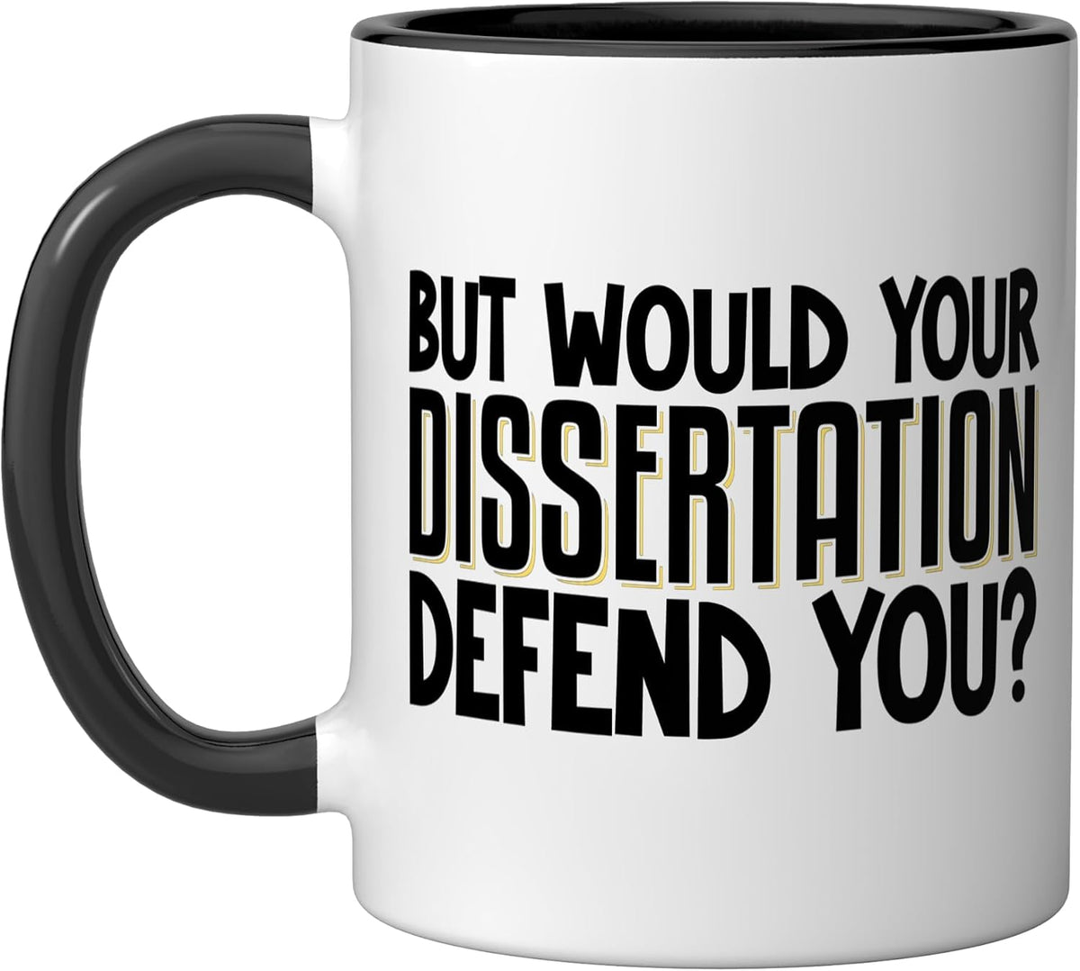 But Would Your Dissertation Defend You Ceramic Mug