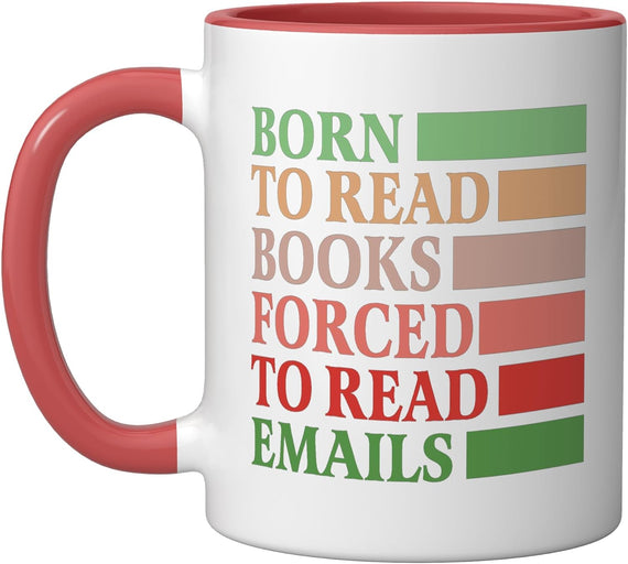 Funny Born To Read Books Forced To Read Emails Work Ceramic Mug