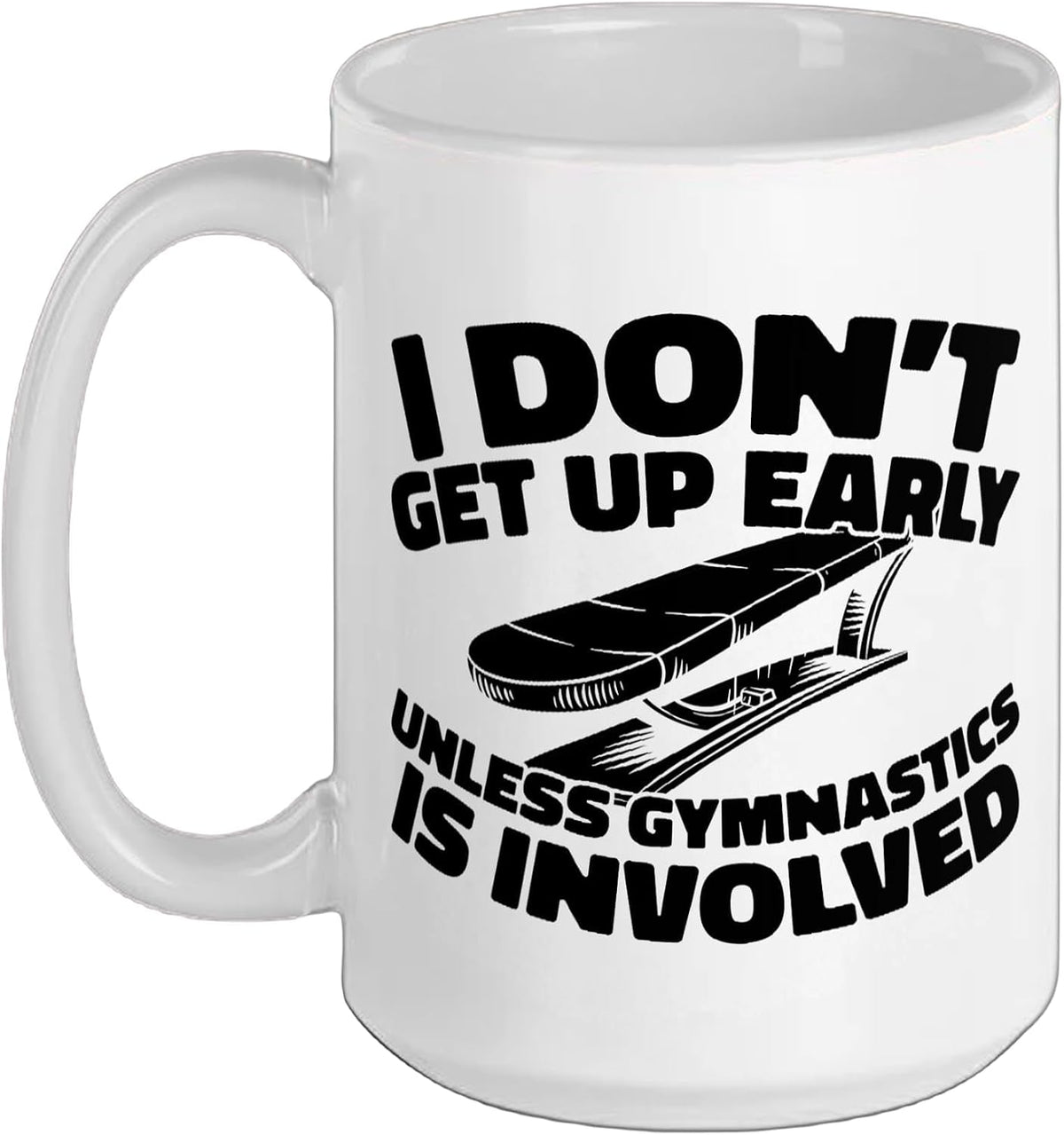I Dont Get Up Early Unless Gymnastics Involved Ceramic Mug