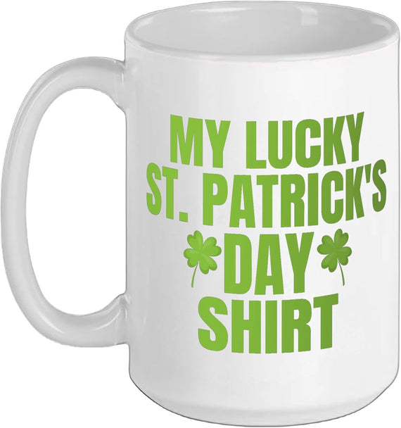 My Lucky St Patricks Day For Saint Pattys Day Ceramic Mug