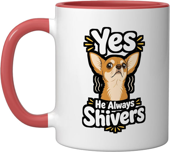 Chihuahua Always Shivers Dog Ceramic Mug