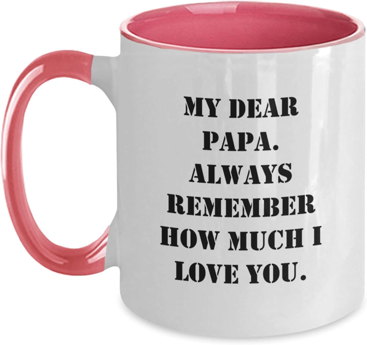 My Dear Papa Always Remember How Much I Love You Ceramic Mug