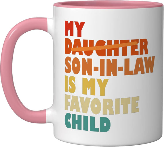 My Son In Law Is My Favorite Child Replaced Daughter Funny Ceramic Mug