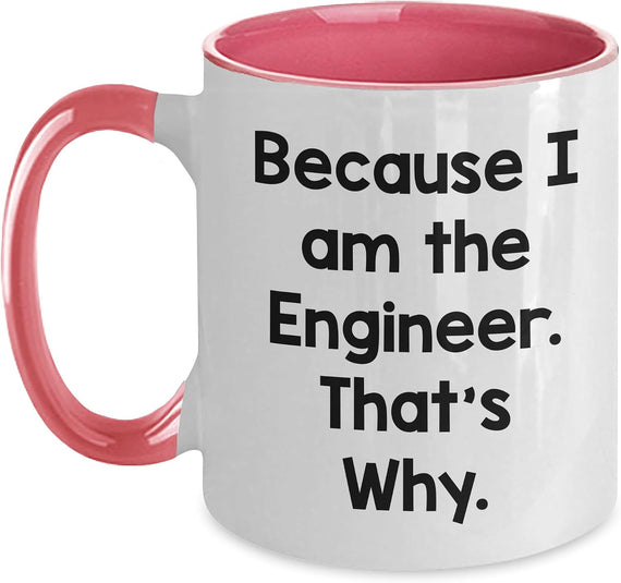 Because I Am The Engineer That's Why Funny Ceramic Mug