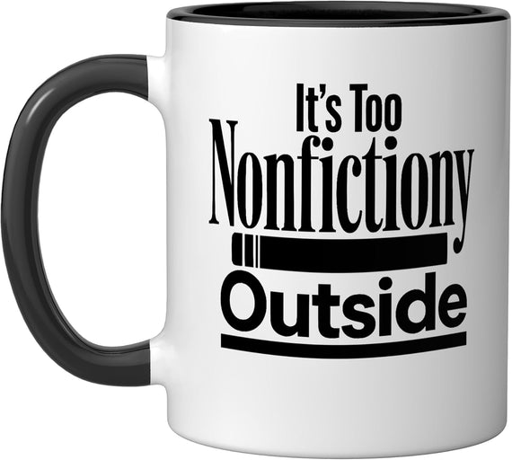 It's Too Nonfictiony Outside Book Lover Humor Funny Ceramic Mug