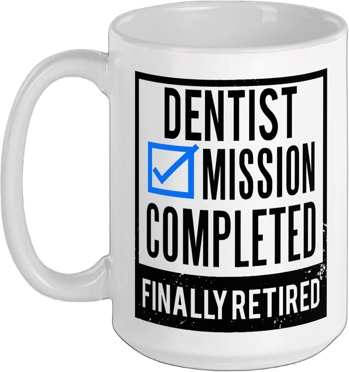 Dentist Mission Completed Finally Retired Ceramic Mug