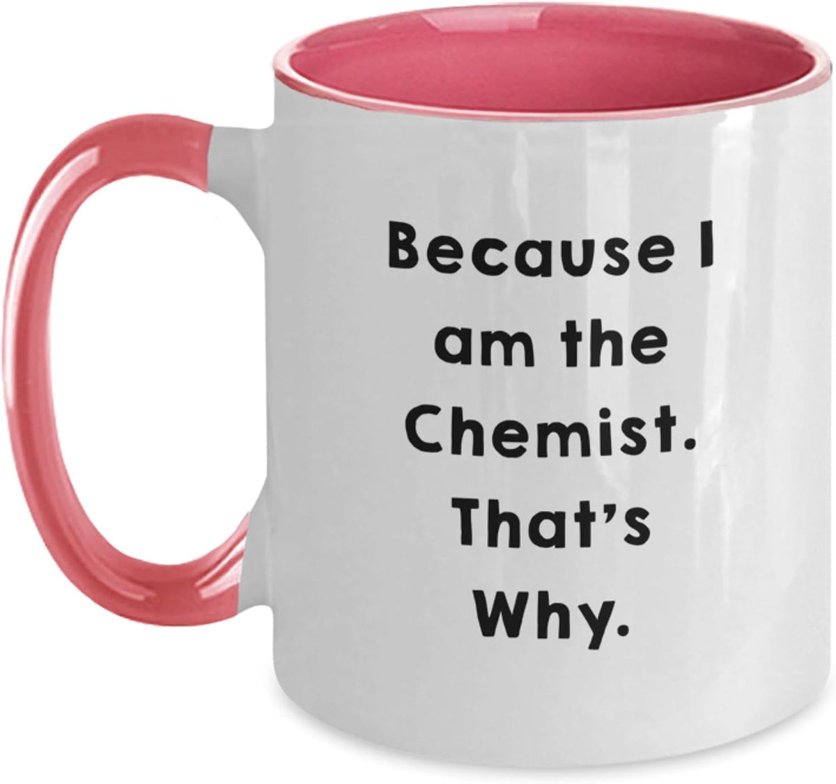 Because I Am The Chemist Ceramic Mug
