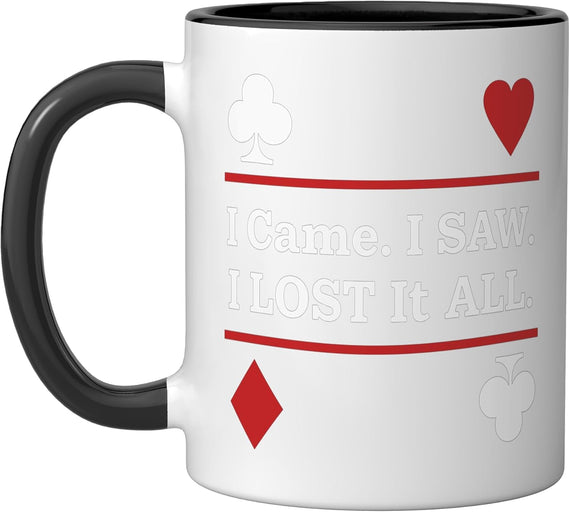 I Came I Saw I Lost It All Funny Poker Ceramic Mug