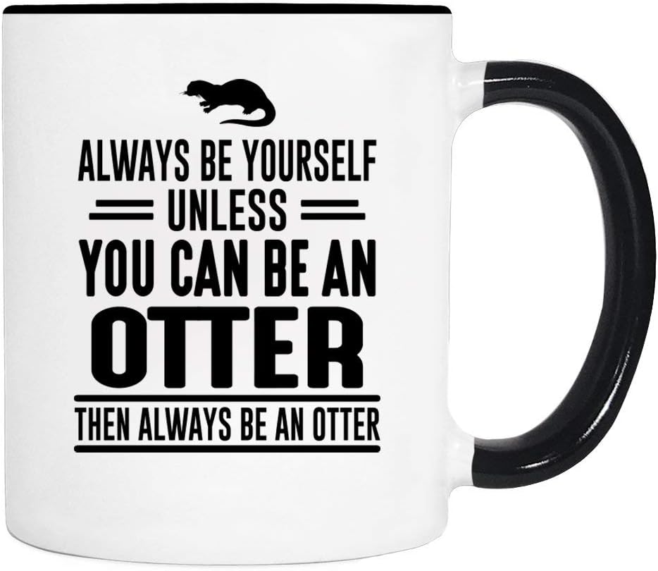 Always Be Yourself Unless You Can Be an Otter Quote Ceramic Mug