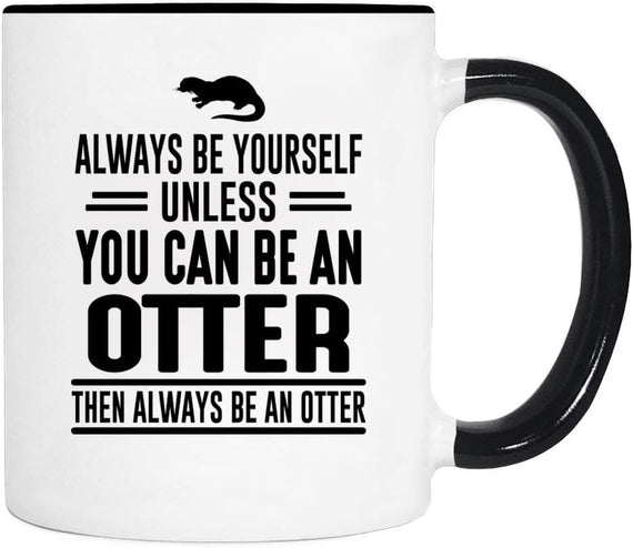 Always Be Yourself Unless You Can Be an Otter Quote Ceramic Mug