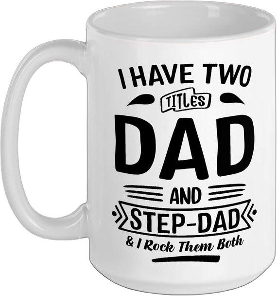 I Have Two Titles Dad And Step-Dad - Family Father's Day Ceramic Mug