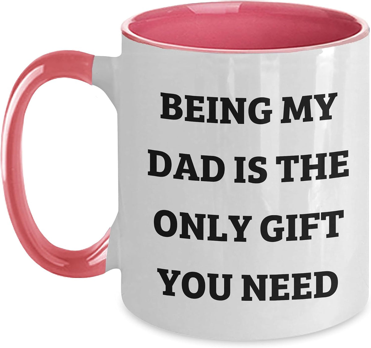 Being My Dad Is The Only Gift You Need Ceramic Mug