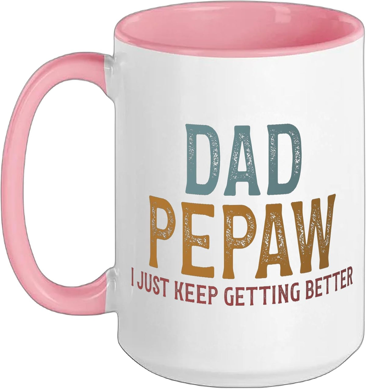 Dad Pepaw I Just Keep Getting Better Funny Ceramic Mug