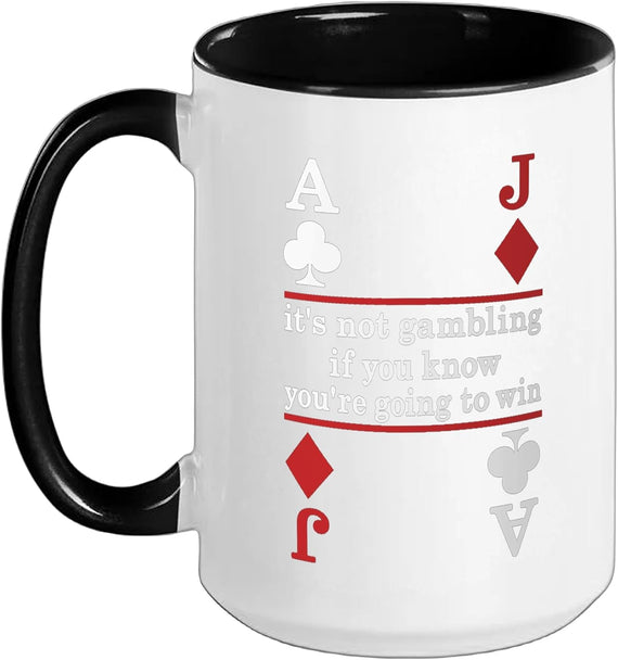 It's Not Gambling If You Know You're Going To Win Ceramic Mug