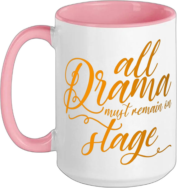 All Drama Must Remain On Stage - Ceramic Mug