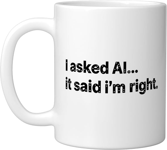 I Asked Ai It Said I'm Right Funny Stem Ai Humor Ceramic Mug