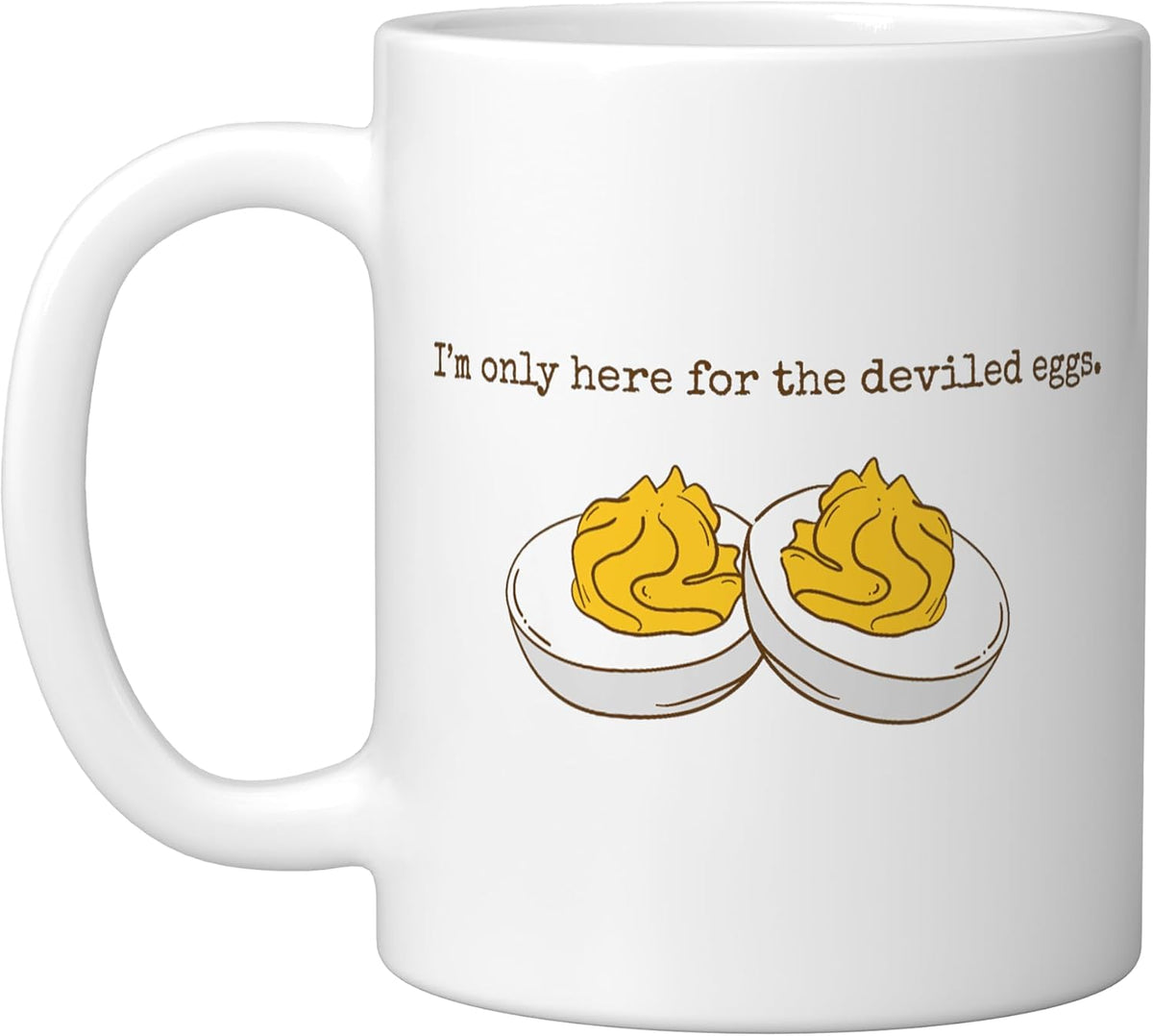 I'm Only Here For The Deviled Eggs Funny Food Humor Ceramic Mug