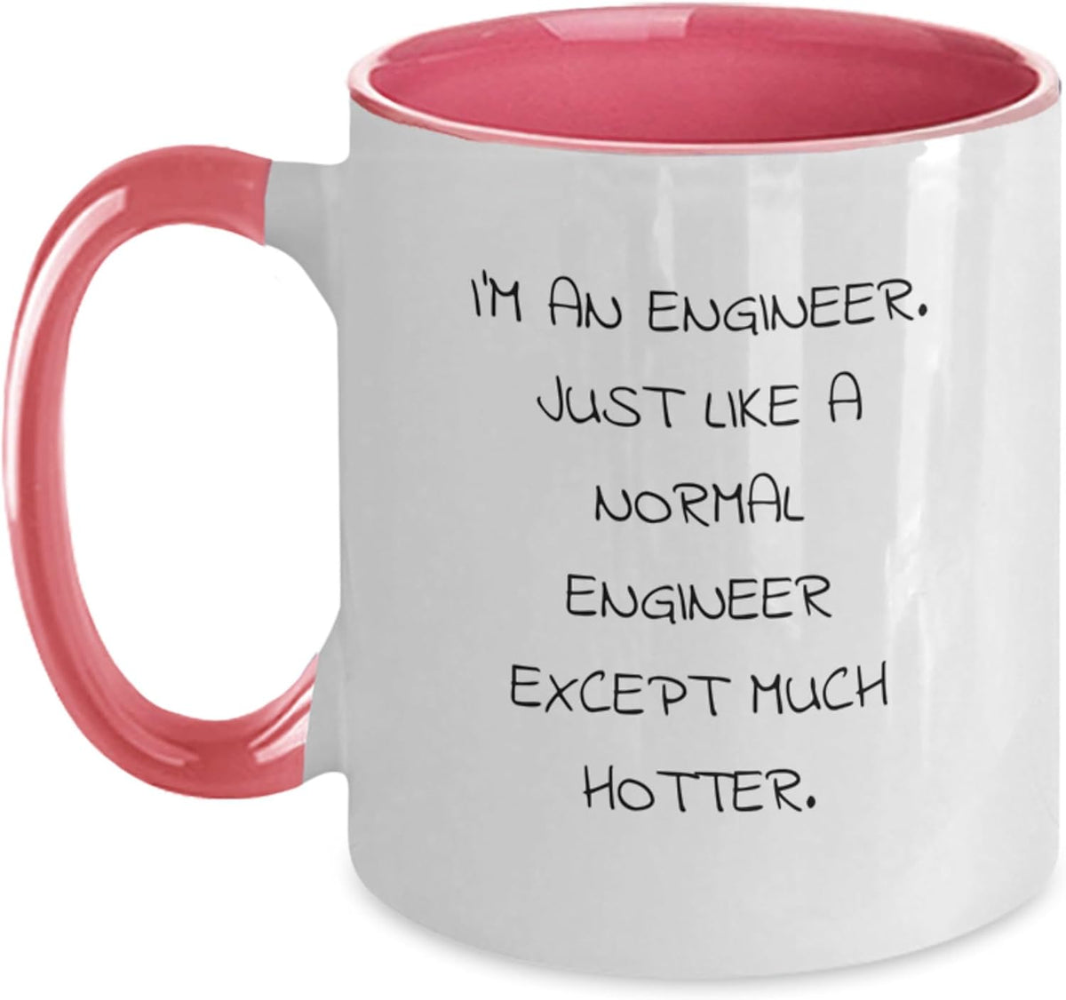 I'm An Engineer Just Like Normal Except Much Hotter Ceramic Mug