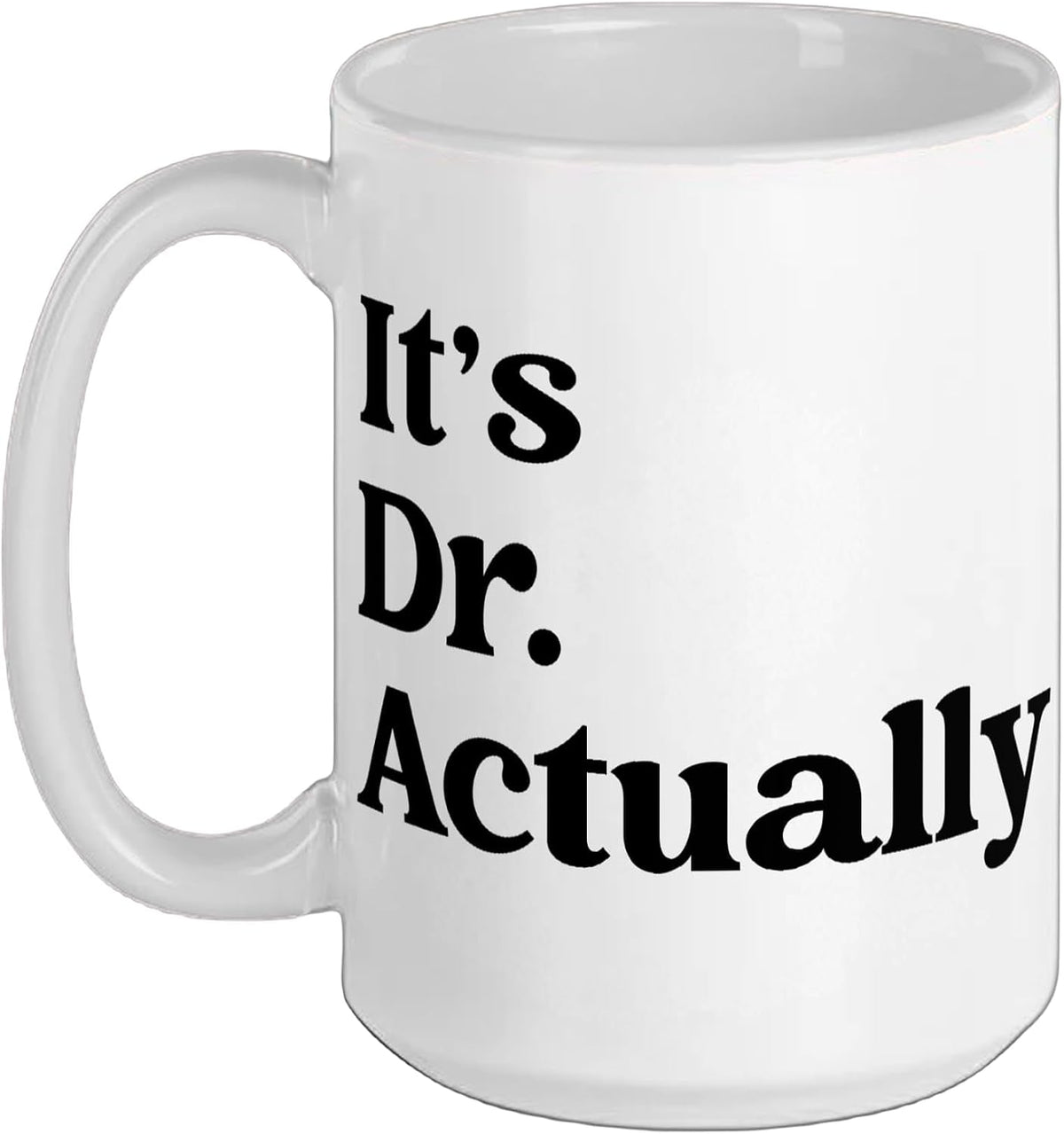 It's Dr Actually Funny Doctor Phd Graduation Ceramic Mug
